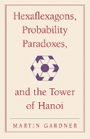 Hexaflexagons, Probability Paradoxes, and the Tower of Hanoi