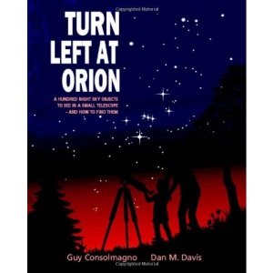 Turn Left at Orion: A Hundred Night Sky Objects to See in a Small Telescope - and How to Find Them