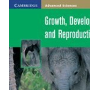 Growth, Development and Reproduction (Cambridge Advanced Sciences)