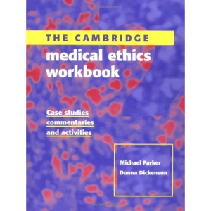 The Cambridge Medical Ethics Workbook: Case Studies, Commentaries and Activities
