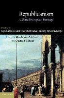 Republicanism: Volume 1, Republicanism and Constitutionalism in Early Modern Europe