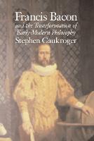 Francis Bacon and the Transformation of Early-Modern Philosophy