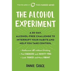 The Alcohol Experiment: A 30-Day, Alcohol-Free Challenge to Interrupt Your Habits and Help You Take Control