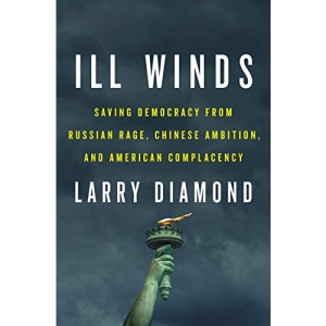 Ill Winds: Saving Democracy from Russian Rage, Chinese Ambition, and American Complacency