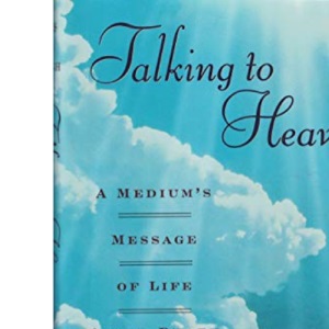 Talking to Heaven: A Medium's Message of Life After Death