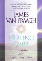 Healing Grief: Reclaiming Life after Any Loss