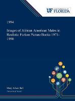Images of African American Males in Realistic Fiction Picture Books 1971-1990
