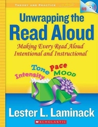 Unwrapping the Read Aloud: Making Every Read Aloud Intentional and Instructional [With DVD] (Theory and Practice in Action)