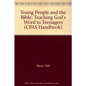Young People and the Bible: Teaching God's Word to Teenagers (CPAS Handbook S.)