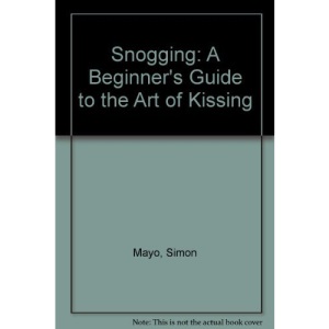 Snogging: A Beginner's Guide to the Art of Kissing