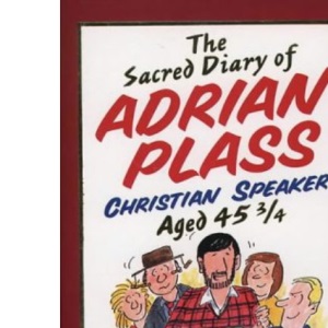 The Sacred Diary of Adrian Plass Aged 45 3/4: Christian Speaker Aged 45 3/4