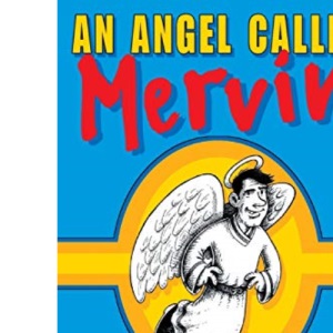 An Angel Called Mervin: The Christian Story Through Celestial Eyes: The Christian Story Through Clelestial Eyes