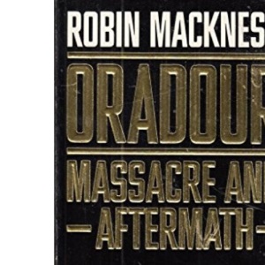 Oradour: Massacre and Aftermath