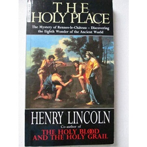 The Holy Place: Mystery of Rennes-le-Chateau - Discovering the Eighth Wonder of the Ancient World