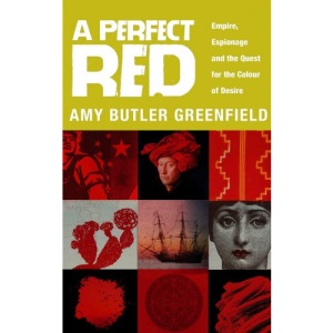 A Perfect Red: Empire, Espionage and the Quest for the Colour of Desire
