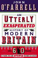 An Utterly Exasperated History of Modern Britain