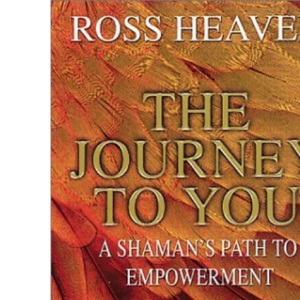 Journey To You : A Shaman's Path To Empowerment