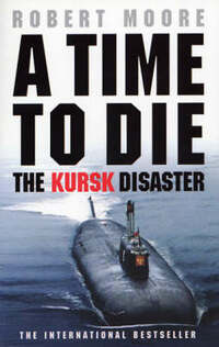 Time To Die: The Kursk Disaster