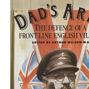 Dad's Army: The Defence of a Front Line English Village