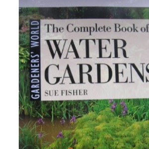 "Gardeners' World" Complete Book of Water Gardens