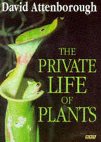 The Private Life of Plants: A Natural History of Plant Behaviour