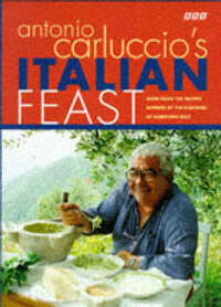 Antonio Carluccio's Italian Feast: More than 100 Recipes Inspired by the Flavours of Northern Italy
