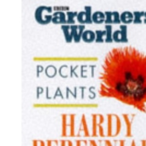 Hardy Perennials ("Gardeners' World" Pocket Plants S.)
