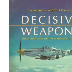 Decisive Weapons: Technology That Transformed Warfare
