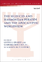 The Seleucid and Hasmonean Periods and the Apocalyptic Worldview