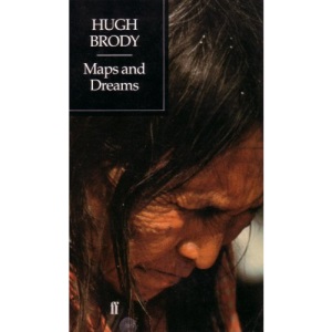 Maps and Dreams: Journey into the Lives and Lands of the Beaver Indians of North-west Canada