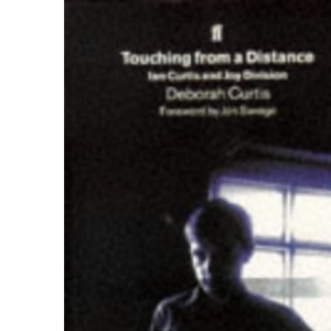 Touching from a Distance: Ian Curtis and "Joy Division"