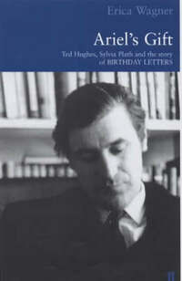 Ariel's Gift: a commentary on Birthday Letters by Ted Hughes