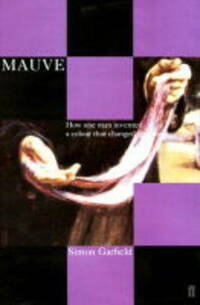 Mauve: How One Man Invented a Colour That Changed the World