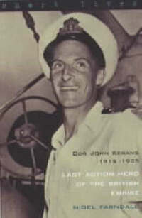 Last Action Hero of the British Empire: Cdr John Kerans 1915-1985