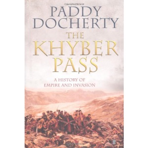 The Khyber Pass: A History of Empire and Invasion