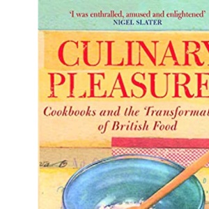 Culinary Pleasures:: Cookbooks and the Transformation of British Food
