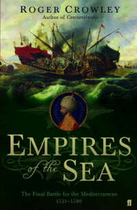 Empires of the Sea: The Final Battle for the Mediterranean, 1521-1580
