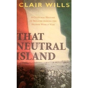 That Neutral Island: A Cultural History of Ireland During the Second World War
