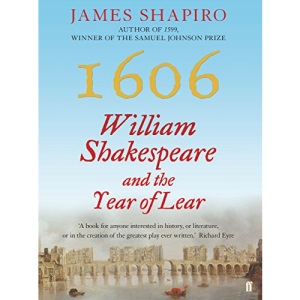 1606: William Shakespeare and the Year of Lear