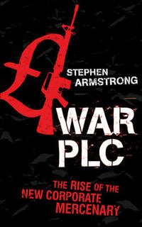 War plc: The Rise of the New Corporate Mercenary