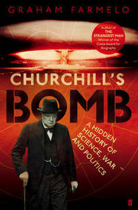 Churchill's Bomb: A Hidden History of Science, War and Politics