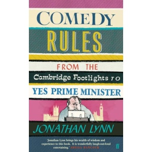 Comedy Rules: From the Cambridge Footlights to Yes, Prime Minister
