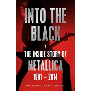 Into the Black: The Inside Story of Metallica, 1991-2014 (Birth School Metallica Death)