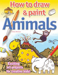 Drawing and Painting Animals: Exciting Art Projects for Creative Kids (How to Draw & Paint)