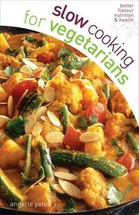 Slow Cooking for Vegetarians - the perfect slow cooker recipe book for vegetarians