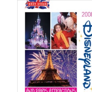 Brit's Guide to Disneyland Resort Paris 2008-2009: And Paris Attractions (Brit's Guide to Disneyland Resort Paris: And Paris Attractions)