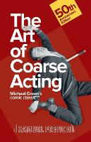Art of Coarse Acting, or, How to Wreck an Amateur Dramatic Society, Th