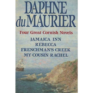 Four Great Cornish Novels: Jamaica Inn; Rebecca; Frenchman's Creek; My Cousin Rachel