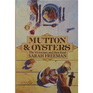 Mutton and Oysters: Food, Cooking and Eating in Victorian Times