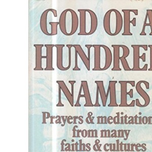 God of a Hundred Names: Prayers and Meditations from Many Faiths and Peoples